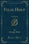 George Eliot - Felix Holt, Vol. 1 of 3