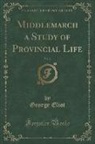 George Eliot - Middlemarch a Study of Provincial Life, Vol. 2 (Classic Reprint)