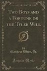 Matthew White Jr., Matthew White - Two Boys and a Fortune or the Tyler Will (Classic Reprint)