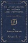 François Rabelais - The Life of Gargantua and the Heroic Deeds of Pantagruel