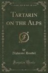 Alphonse Daudet - Tartarin on the Alps (Classic Reprint)
