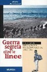 Aldo Bertucci - Guerra segreta oltre le linee. I «Nuotatori paracadutisti» del gruppo Ceccacci (1943-1945)