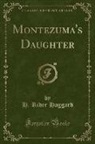 H. Rider Haggard - Montezuma's Daughter (Classic Reprint)