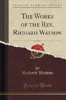 Richard Watson - The Works of the Rev. Richard Watson, Vol. 8 of 13 (Classic Reprint)