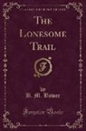 B. M. Bower - The Lonesome Trail (Classic Reprint)