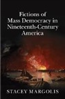 Stacey Margolis, Stacey (University of Utah) Margolis, Margolis Stacey - Fictions of Mass Democracy in Nineteenth-Century America