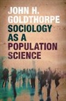 John H. Goldthorpe, John H. (University of Oxford) Goldthorpe, Goldthorpe John H. - Sociology As a Population Science