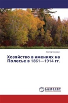 Viktor Kohnovich - Hozyajstvo v imeniyah na Poles'e v 1861-1914 gg.