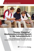 Michael Weber - "Happy-Slapping" - Medienunterstützte Gewalt in der Sekundarstufe I