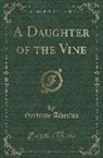 Gertrude Atherton, Gertrude Franklin Horn Atherton - A Daughter of the Vine (Classic Reprint)