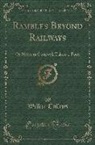 Wilkie Collins - Rambles Beyond Railways: Or Notes in Cornwall Taken A-Foot (Classic Reprint)
