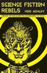 Mike Ashley - Science Fiction Rebels: The Story of Science Fiction Magazines From