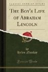 Helen Nicolay - The Boy's Life of Abraham Lincoln (Classic Reprint)