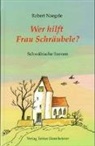 Robert Naegele - Wer hilft Frau Schräubele?