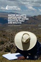 Andersen, Miriam Seemann, Miriam Andersen Seemann - Water Security, Justice and the Politics of Water Rights in Peru and