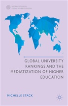 Michelle Stack - Global University Rankings and the Mediatisation of Higher Education