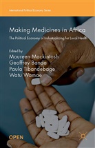 Maureen Mackintosh, Maureen Banda Mackintosh, Geoffre Banda, Geoffrey Banda, Maureen Mackintosh, Paula Tibandebage... - Making Medicines in Africa