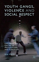 Professor Rob White, R White, R. White, Rob White - Youth Gangs, Violence and Social Respect