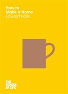 Campus London LTD (The School of Life), Edward Hollis, Edward The School of Life Hollis, The School Of Life, The School of Life - How to Make a Home
