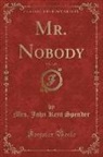 Mrs. John Kent Spender - Mr. Nobody, Vol. 1 of 3 (Classic Reprint)