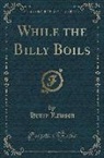 Henry Lawson - While the Billy Boils (Classic Reprint)