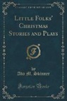 Ada M. Skinner - Little Folks' Christmas Stories and Plays (Classic Reprint)