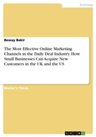 Beway Bakir - The Most Effective Online Marketing Channels in the Daily Deal Industry. How Small Businesses Can Acquire New Customers in the UK and the US