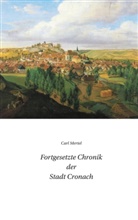 Carl Mertel, Verei 1000 Jahre Kronach e V, Verein 1000 Jahre Kronach e V, Verein 1000 Jahre Kronach e. V., Verein 1000 Jahre Kronach e.V. - Fortgesetzte Chronik der Stadt Cronach