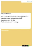 Thomas Wünsche - Ein Alternativverfahren zum Capital Asset Pricing Model (CAPM) und seine Implikationen für die Unternehmensbewertung