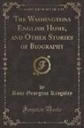 Rose Georgina Kingsley - The Washingtons English Home, and Other Stories of Biography (Classic Reprint)