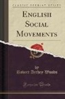 Robert Archey Woods - English Social Movements (Classic Reprint)