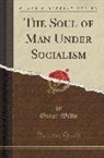Oscar Wilde - The Soul of Man Under Socialism (Classic Reprint)