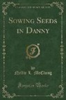 Nellie L. Mcclung - Sowing Seeds in Danny (Classic Reprint)