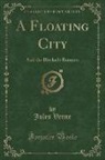 Jules Verne - A Floating City: And the Blockade Runners (Classic Reprint)