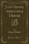 Dillon Wallace - John Adney, Ambulance Driver (Classic Reprint)