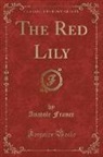 Anatole France - The Red Lily (Classic Reprint)