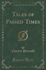 Charles Perrault - Tales of Passed Times (Classic Reprint)