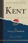 George F. Bosworth - Kent (Classic Reprint)