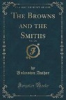 Unknown Author - The Browns and the Smiths, Vol. 1 of 2 (Classic Reprint)