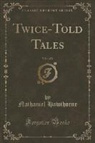 Nathaniel Hawthorne - Twice-Told Tales, Vol. 1 of 2 (Classic Reprint)