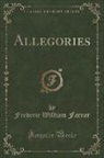 Frederic William Farrar - Allegories (Classic Reprint)