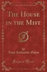 Anna Katharine Green - The House in the Mist (Classic Reprint)