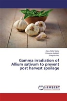 Aqs Abdul Sattar, Aqsa Abdul Sattar, Roheen Abdullah, Roheena Abdullah, Shagufta Naz - Gamma irradiation of Allium sativum to prevent post harvest spoilage
