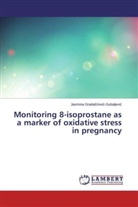 Jasmina Grada¿¿evi¿-Gubaljevi¿, Jasmina Gradascevic-Gubaljevic - Monitoring 8-isoprostane as a marker of oxidative stress in pregnancy