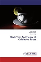 Aya Ahmad, Ayaz Ahmad, Manis Gunjan, Manish Gunjan, Shalini Singh - Black Tea: An Enemy of Oxidative Stress