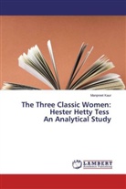 Manpreet Kaur - The Three Classic Women: Hester Hetty Tess An Analytical Study