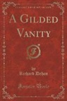 Richard Dehan - A Gilded Vanity (Classic Reprint)