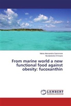 Nicolantonio D'Orazio, Maria Alessandr Gammone, Maria Alessandra Gammone - From marine world a new functional food against obesity: fucoxanthin