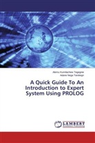 Alem Kumilachew Tegegnie, Alemu Kumilachew Tegegnie, Adane Nega Tarekegn - A Quick Guide To An Introduction to Expert System Using PROLOG