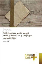Andrea Ivanics - Stillmungusz Mária Margit (SSND) pályája és pedagógiai munkássága